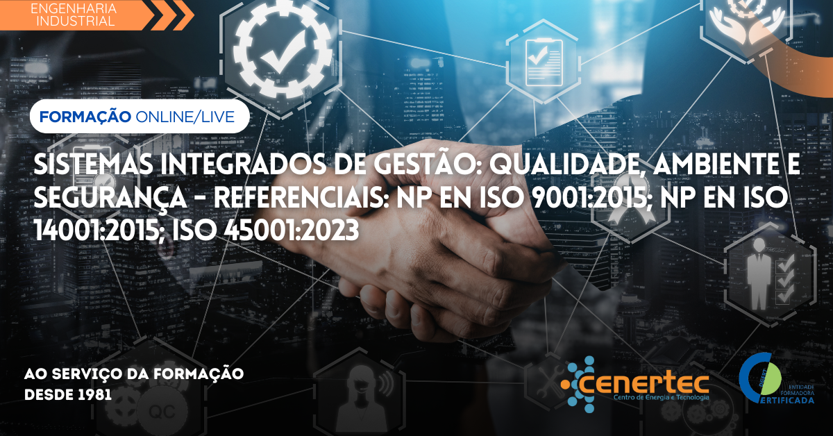 Sistemas Integrados de Gestão: Qualidade, Ambiente e Segurança – Referenciais: NP EN ISO 9001:2015; NP EN ISO 14001:2015; ISO 45001:2023