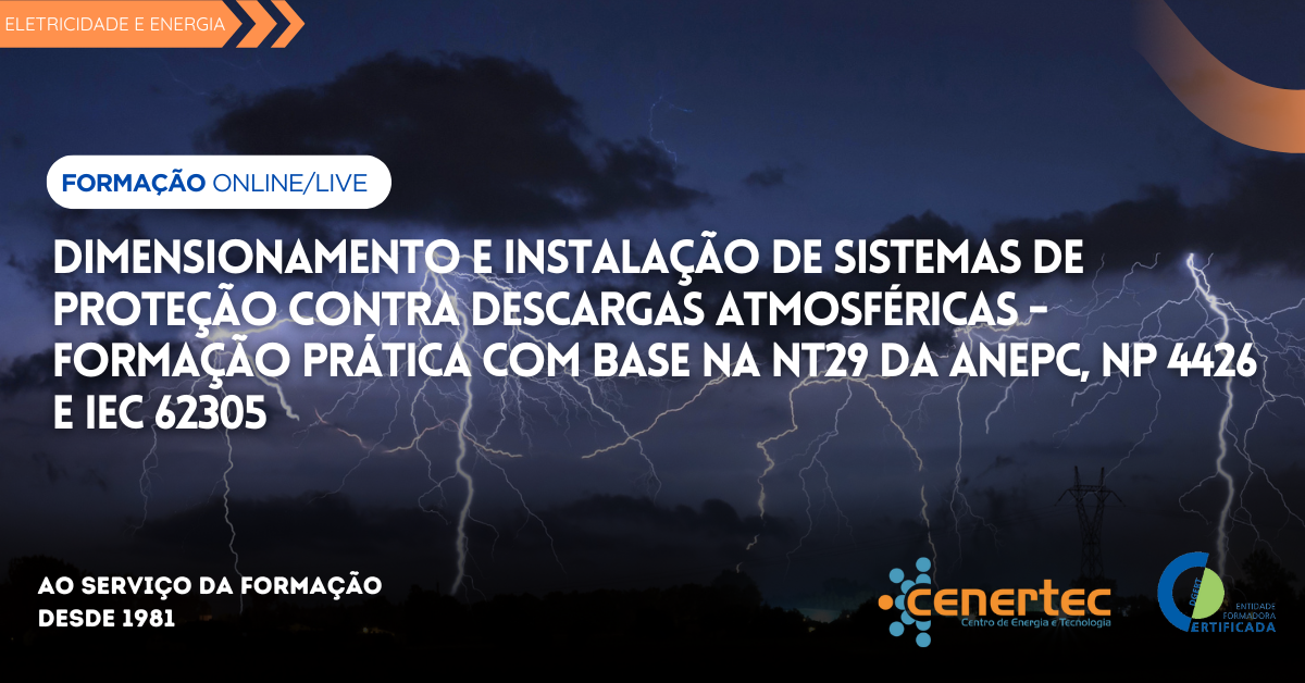 Dimensionamento e Instalação de Sistemas de Proteção contra Descargas Atmosféricas – Formação prática com base na NT29 da ANEPC, NP 4426 e IEC 62305