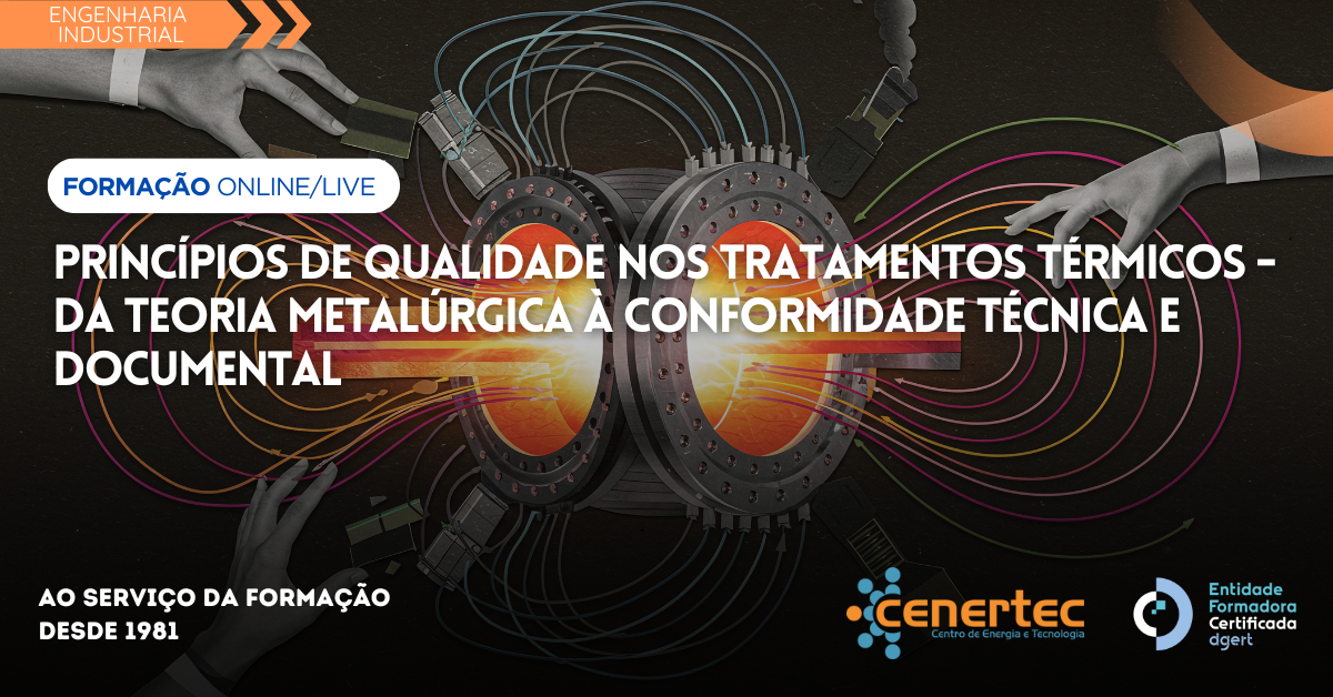 Princípios de Qualidade nos Tratamentos Térmicos – Da teoria metalúrgica à conformidade técnica e documental