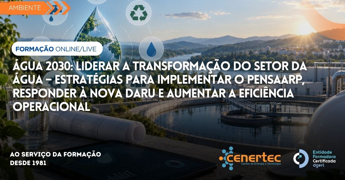 Água 2030: Liderar a Transformação do Setor da Água – Estratégias para implementar o PENSAARP, responder à nova DARU e aumentar a eficiência operacional
